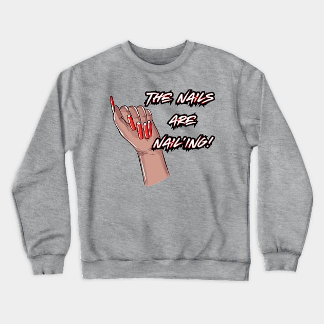 The Nails are Nail’ing! (White Letters) Crewneck Sweatshirt by T3N Designs